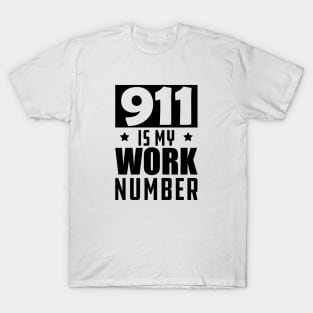 Dispatcher - 911 is my work number T-Shirt